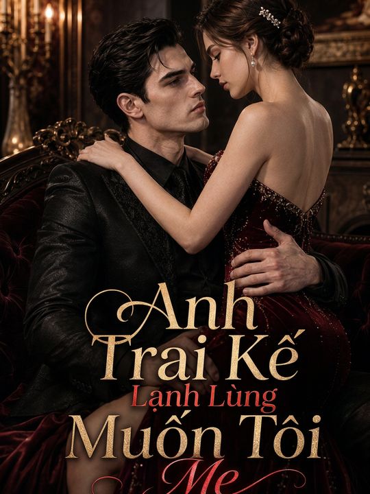 Anh Trai Kế Lạnh Lùng Muốn Tôi