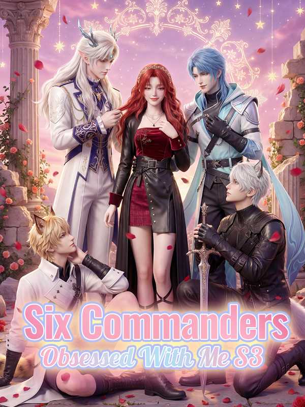 Six Commanders Obsessed With Me S3
