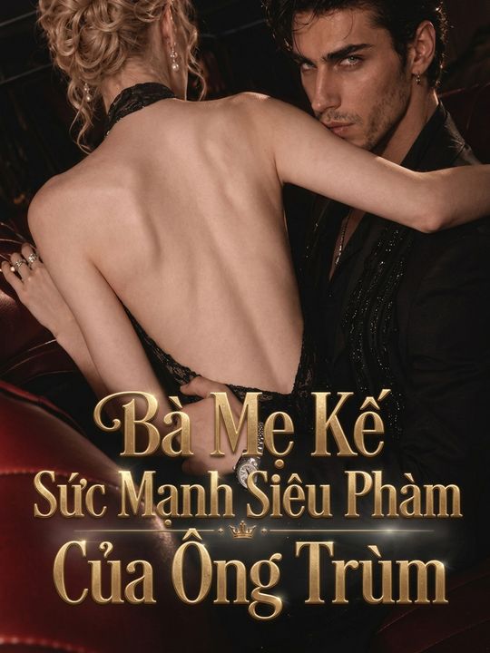 Bà Mẹ Kế Sức Mạnh Siêu Phàm Của Ông Trùm