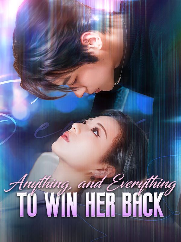 Anything, and Everything to Win Her Back (2024)