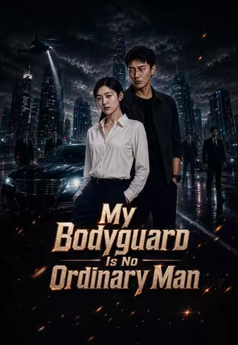 My Bodyguard Is No Ordinary Man
