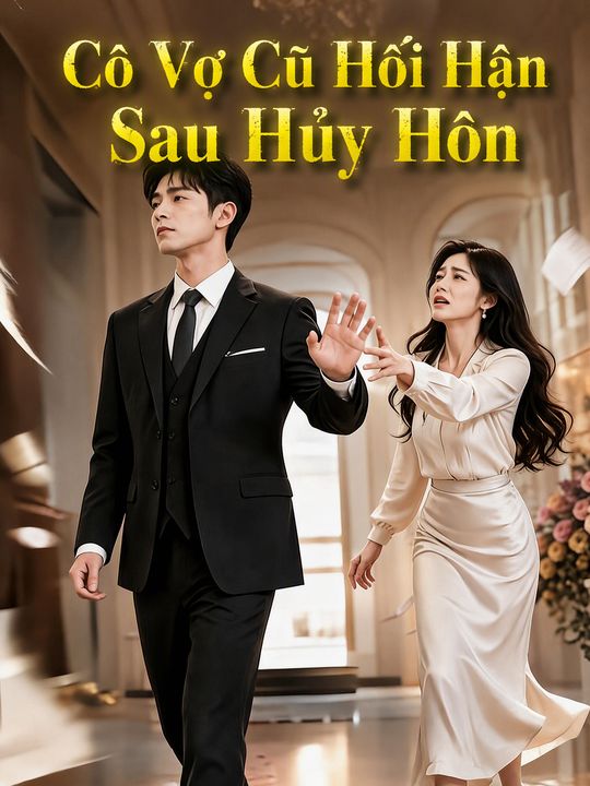 Cô Vợ Cũ Hối Hận Sau Hủy Hôn