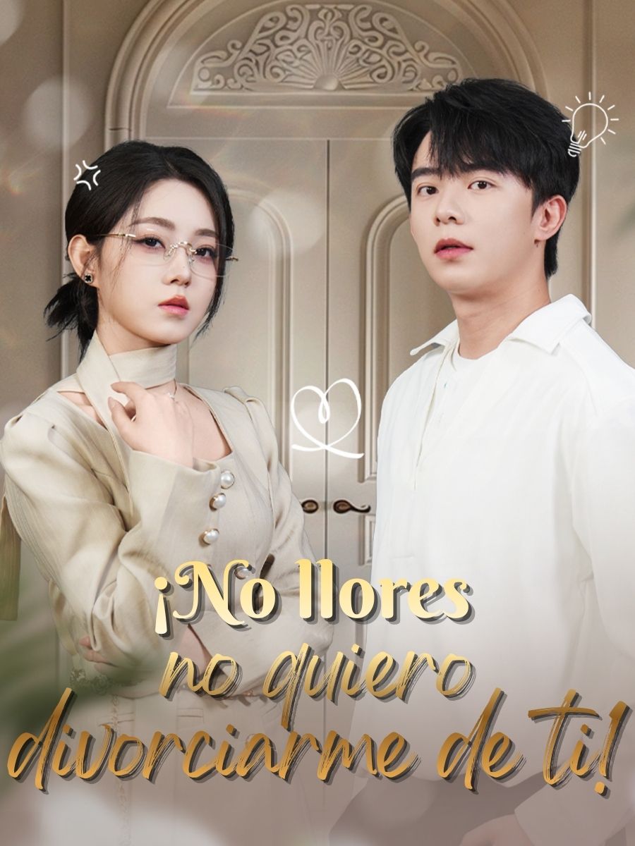 ¡No llores,no quiero divorciarme de ti!