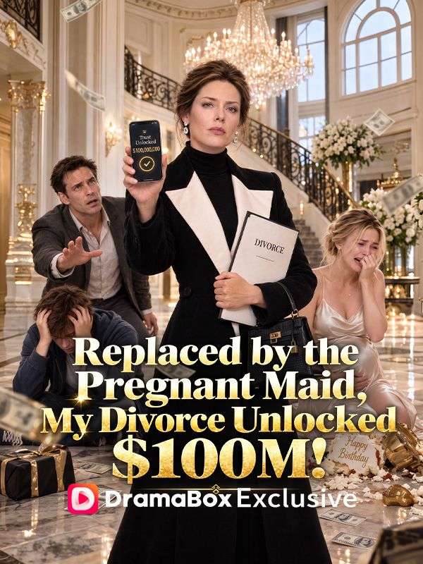 Replaced by the Pregnant Maid, My Divorce Unlocked $100M