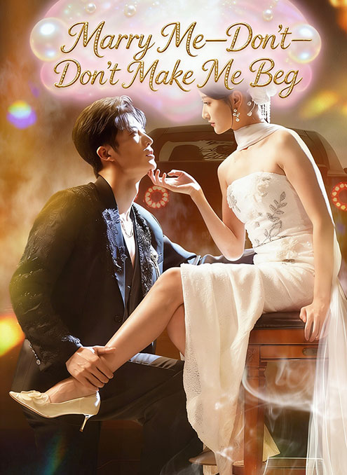 Marry Me,Don’t Make Me Beg