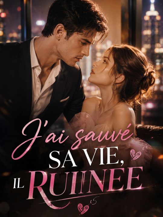 J'ai sauvé sa vie, il l'a ruinée