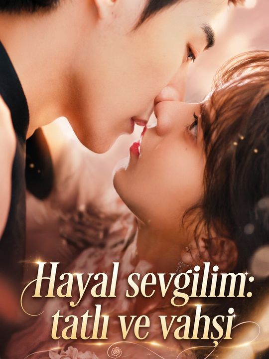 Hayal sevgilim tatlı ve vahşi