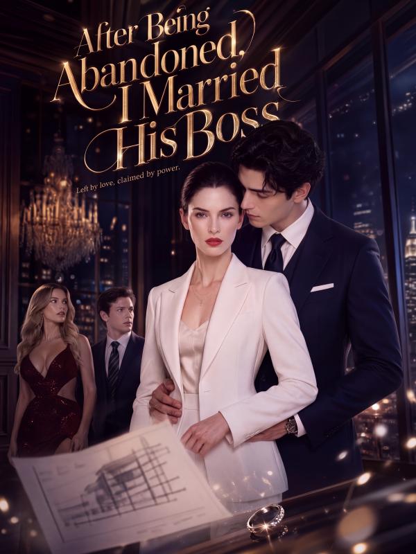 After Being Abandoned, I Married His Boss