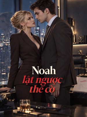 Noah lật ngược thế cờ