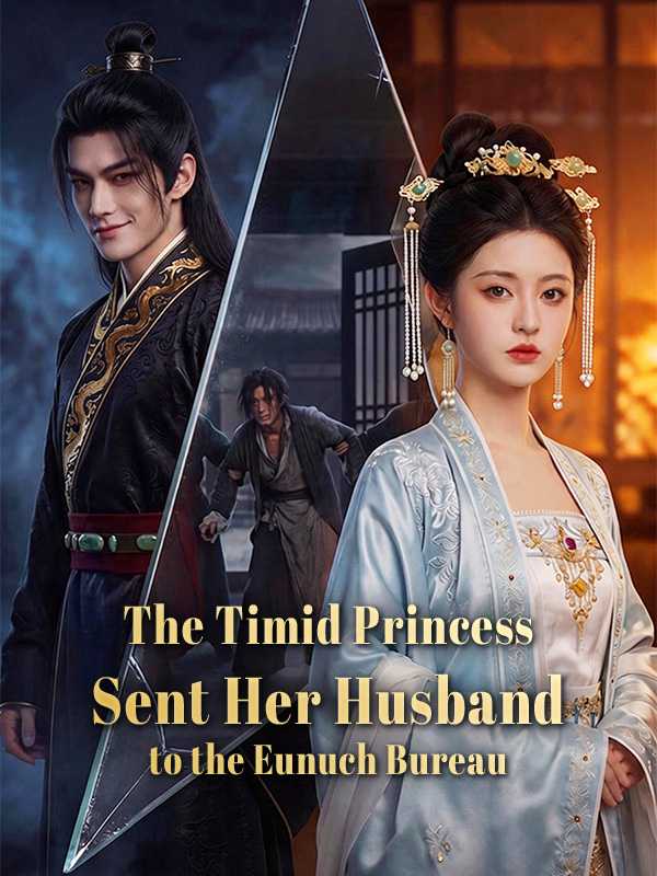 The Timid Princess Sent Her Husband to the Eunuch Bureau